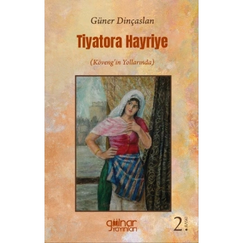 Tiyatora Hayriye Köveng’in Yollarında