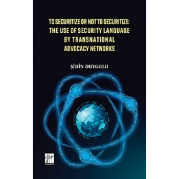 To Securitize or Not To Securitize The Use of Security Language by Transnational Advocacy Networks