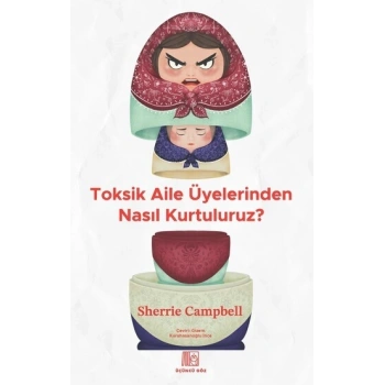 Toksik Aile Üyelerinden Nasıl Kurtuluruz?