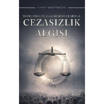 Toplumsal ve Hukuki Boyutlarıyla Cezasızlık Algısı