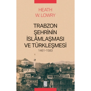 Trabzon Şehrinin İslamlaşması ve Türkleşmesi 1461-1583