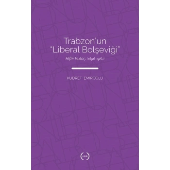 Trabzon’un “Liberal Bolşeviği ” - Rıfkı Kulaç (1896 – 1962)