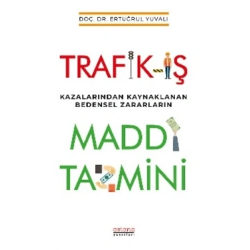Trafik-İş Kazalarından Kaynaklanan Bedensel Zararların Maddi Tazmini