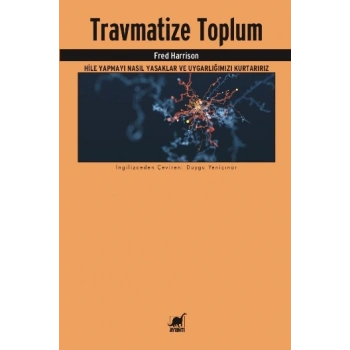 Travmatize Toplum Hile Yapmayı Nasıl Yasaklar ve Uygarlığımızı Kurtarırız