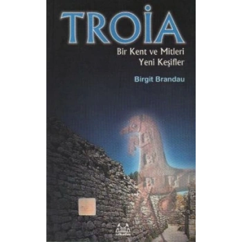 Troya: Bir Kent ve Mitleri Yeni Keşifler