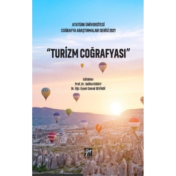 Turizm Coğrafya - Atatürk Üniversitesi Coğrafya Araştırmaları Serisi 2021