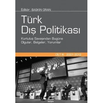 Türk Dış Politikası 3. Cilt : 2001-2012 Kurtuluş Savaşından Bugüne Olgular, Belgeler, Yorumlar