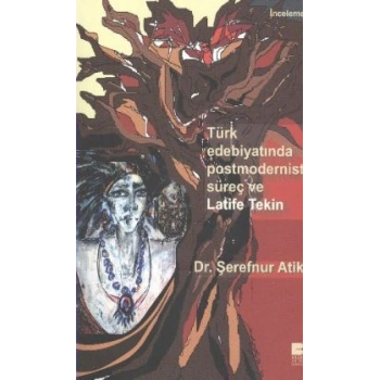 Türk Edebiyatında Postmodernist Süreç ve Latife Tekin