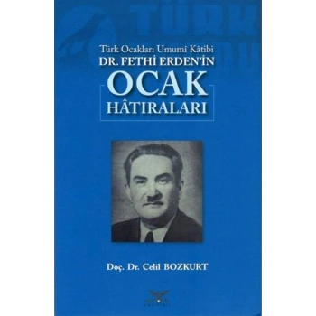 Türk Ocakları Umumi Katibi DR.Fethi Erdenin Ocak Hatıraları