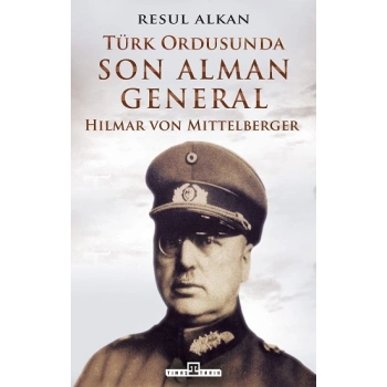 Türk Ordusunda Son Alman General (1933-1939): Hilmar von Mittelberger
