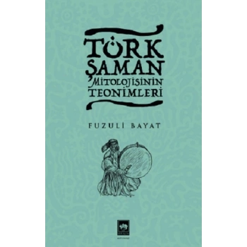Türk Şaman Mitolojisinin Teonimleri