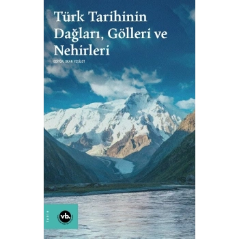 Türk Tarihinin Dağları, Gölleri ve Nehirleri