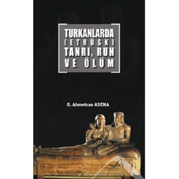 Turkanlarda (Etrüks) Tanrı Ruh ev Ölüm