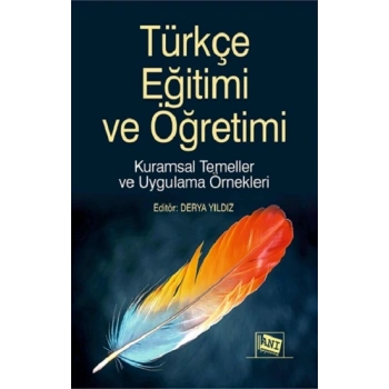 Türkçe Eğitimi ve Öğretimi Kuramsal Temeller ve Uygulama Örnekleri