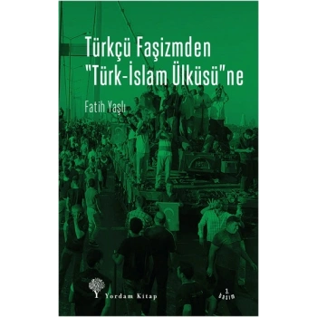 Türkçü Faşizmden Türk-İslam Ülküsüne