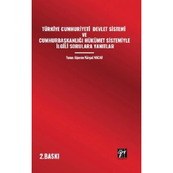 Türkiye Cumhuriyeti Devlet Sistemi Ve Cumhurbaşkanlığı Hükümet Sistemiyle İlgili Sorulara Yanıtlar