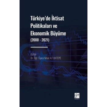 Türkiye de İktisat Politikaları ve Ekonomik Büyüme (2000 - 2021)