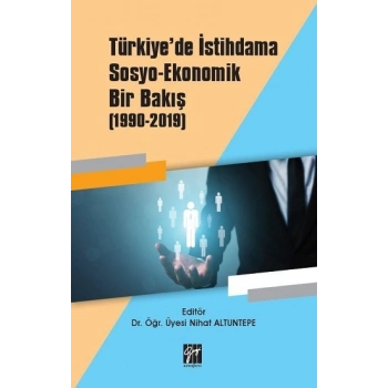 Türkiyede İstihdama Sosyo-Ekonomik Bir Bakış (1990-2019)