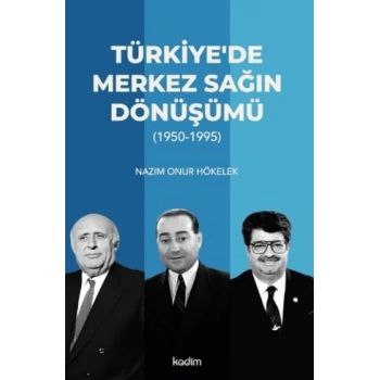 Türkiyede Merkez Sağın Dönüşümü;(1950-1995)