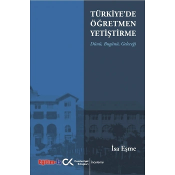 Türkiyede Öğretmen Yetiştirme Dünü Bugünü Geleceği