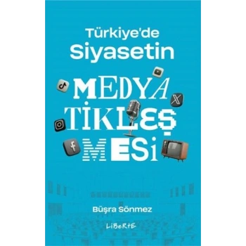 Türkiyede Siyasetin Medyatikleşmesi