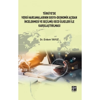 Türkiye de Vergi Harcamalarının Sosyo-Ekonomik Açıdan İncelenmesi ve Seçilmiş OECD Ülkeleri İle Karşılaştırılması