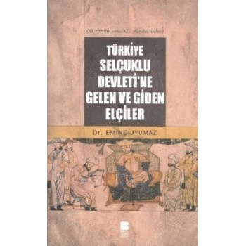 Türkiye Selçuklu Devleti’ne Gelen ve Giden Elçiler