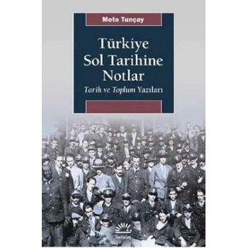 Türkiye Sol Tarihine Notlar - Tarih ve Toplum Yazıları