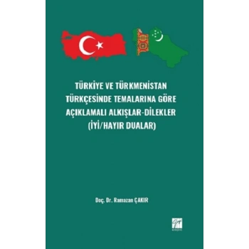 Türkiye ve Türkmenistan Türkçesinde Temalarınagöre Açıklamalı Alkışlar-Dilekler (İyi/Hayır Dualar)