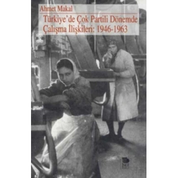Türkiye’de Çok Partili Dönemde Çalışma İlişkileri: 1946-1963
