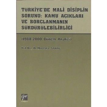 Türkiye’de Mali Disiplin Sorunu: Kamu Açıkları ve Borçlanmanın Sürdürülebilirliği