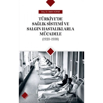 Türkiye’de Sağlık Sistemi Ve Salgın Hastalıklarla Mücadele (1920-1938)