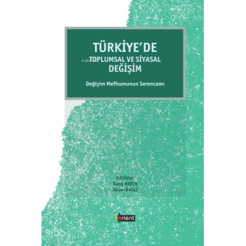 Türkiye’de Toplumsal Ve Siyasal Değişim;Değişim Mefhumunun Serencamı