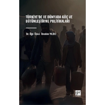 Türkiye’de ve Dünyada Göç ve Bütünleştirme Politikaları
