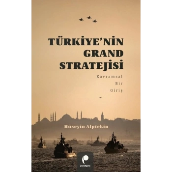 Türkiye’nin Grand Stratejisi Kavramsal Bir Giriş