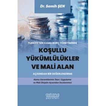 Türkiye’nin Kamu Borç Yönetiminde Koşullu Yükümlülükler ve Mali Alan Açısından Bir Değerlendirme