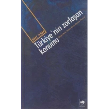 Türkiye’nin Zorlaşan Konumu