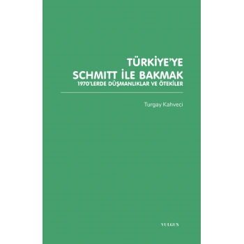 Türkiye’ye Schmitt ile Bakmak: 1970’lerde Düşmanlıklar ve Ötekiler