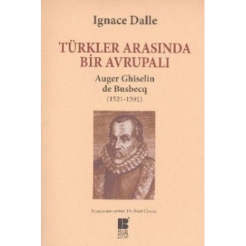 Türkler Arasında Bir Avrupalı - Auger Ghiselin de Busbecq (1521-1591)