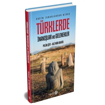 Türklerde İnanışlar ve Gelenekler - Kadim Zamanlardan Miras (Ciltli)