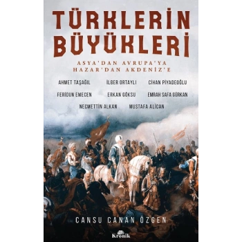 Türklerin Büyükleri - Asyadan Avrupaya Hazardan Akdenize