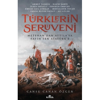 Türklerin Serüveni Metehan’dan Attila’ya, Fatih’ten Atatürk’e