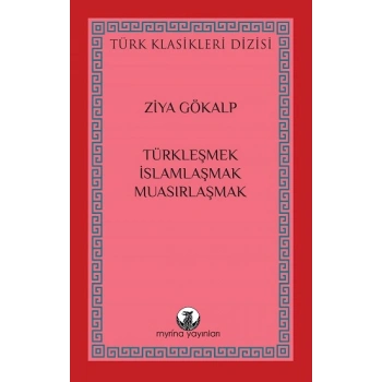 Türkleşmek, İslamlaşmak, Muasırlaşmak