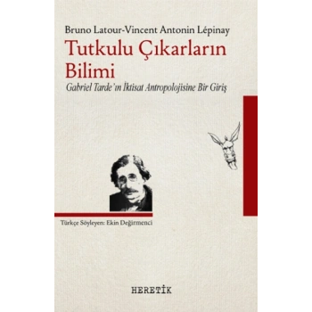 Tutkulu Çıkarların Bilimi Gabriel Tardein İktisat Antropolojisine Bir Giriş