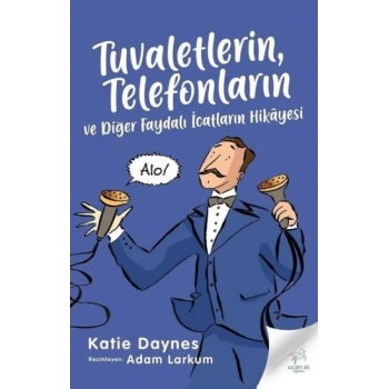 Tuvaletlerin, Telefonların ve Diğer Faydalı İcatların Hikayesi