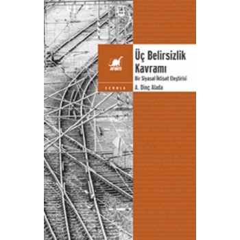 Üç Belirsizlik Kavramı Bir Siyasal İktisat Eleştirisi
