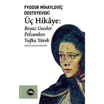 Üç Hikaye : Beyaz Geceler, Polzunkov, Yufka Yürek