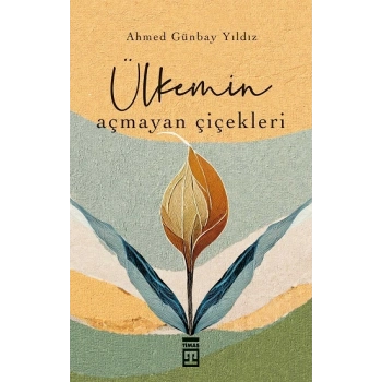 Ülkemin Açmayan Çiçekleri