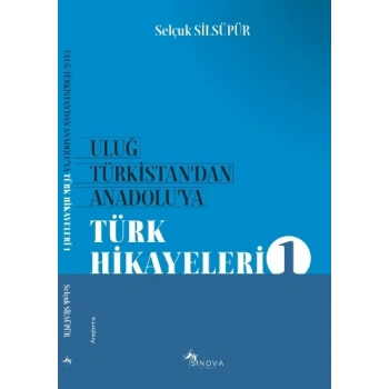 Uluğ Türkistan’dan Anadolu’ya Türk Halk Hikayeleri