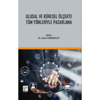 Ulusal ve Küresel Ölçekte Tüm Yönleriyle Pazarlama